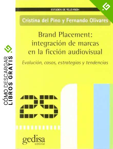 Brand Placement: integraci&oacute;n de marcas en la ficci&oacute;n audiovisual (Estudios De Television)