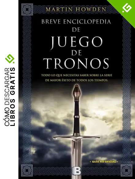 Breve enciclopedia de Juego de Tronos: Todo lo que necesitas saber sobre la serie de mayor &eacute;xito de todos los tiempos (Ediciones B)