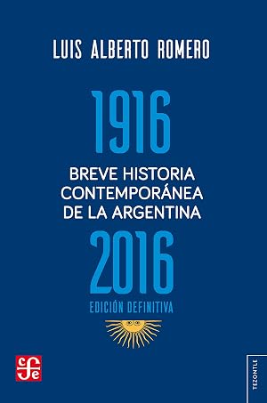 Breve historia contempor&aacute;nea de la Argentina 1916-2016 (Tezontle)