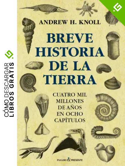 Breve historia de la Tierra: CUATRO MIL MILLONES DE A&Ntilde;OS EN OCHO CAP&Iacute;TULOS (ENSAYO)