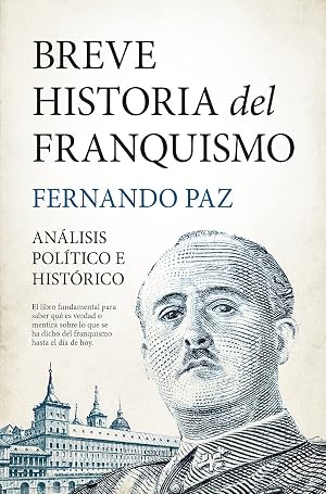 Breve historia del franquismo: An&aacute;lisis pol&iacute;tico e hist&oacute;rico (Biblioteca de Historia)