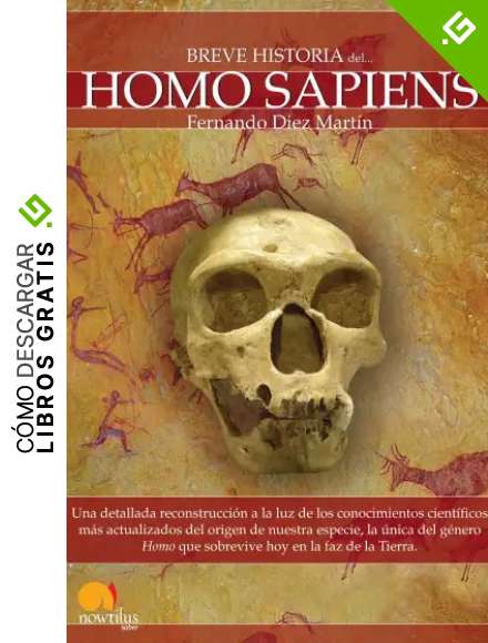 Breve historia del Homo Sapiens: Una detallada reconstrucci&oacute;n a la luz de los conocimientos cient&iacute;ficos m&aacute;s actualizados del origen de nuestra ... que sobrevive hoy en la faz de la Tierra.