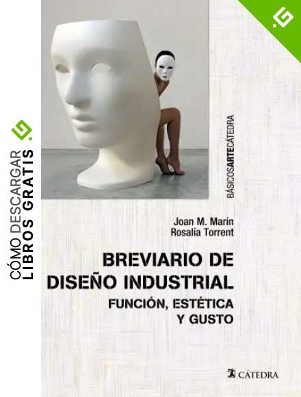 Breviario de dise&ntilde;o industrial: Funci&oacute;n, est&eacute;tica y gusto (B&aacute;sicos Arte C&aacute;tedra)