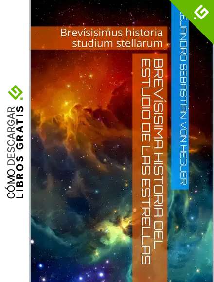 Brev&iacute;sisima historia del estudio de las estrellas: Brev&iacute;sisimus historia studium stellarum
