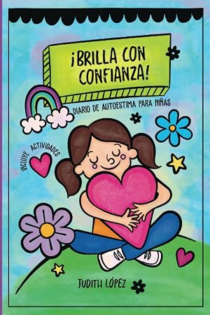 Brilla con Confianza: Diario para ni&ntilde;as valientes.: Libro de trabajo con actividades para fortalecer la autoestima en ni&ntilde;as de 6 a 12 a&ntilde;os. Regalo para ni&ntilde;as