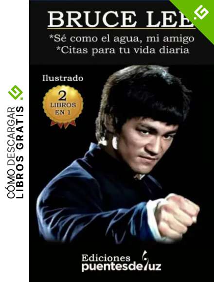 BRUCE LEE S&eacute; como el AGUA, mi AMIGO: Citas para tu vida diaria 2 libros en 1 (El mundo de Bruce Lee y las artes marciales)