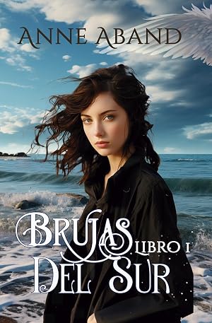 Brujas del sur. Libro 1: (Fantas&iacute;a rom&aacute;ntica con brujas y &aacute;ngeles)