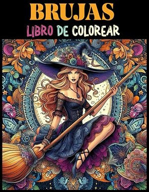 Brujas Libro de Colorear Para Adultos: Descubre dise&ntilde;os encantadores y rel&aacute;jate mientras das vida a las brujas y sus hechizos con tus colores favoritos