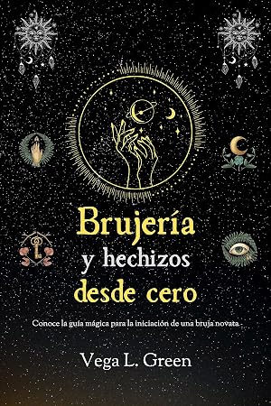 Brujer&iacute;a y hechizos desde cero: Conoce la gu&iacute;a m&aacute;gica para la iniciaci&oacute;n de una bruja novata