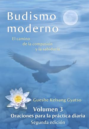 Budismo moderno: El camino de la compasi&oacute;n y la sabidur&iacute;a &ndash; volumen 3: Oraciones para la pr&aacute;ctica diaria