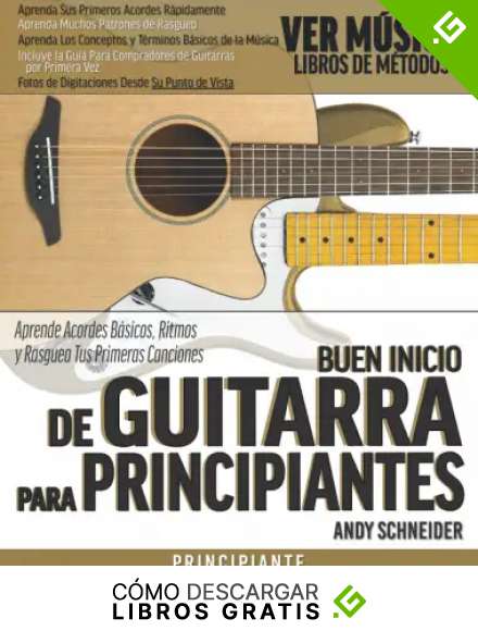 Buen Inicio de Guitarra para Principiantes: Aprende Acordes B&aacute;sicos, Ritmos y Rasguea Tus Primeras Canciones
