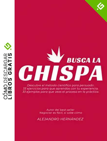 Busca la Chispa: Descubre el modelo cient&iacute;fico para persuadir