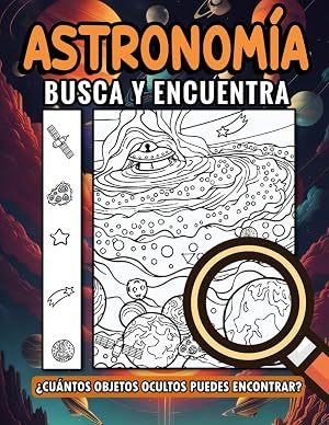 Busca y Encuentra Astronom&iacute;a: Buscando y Encontrando: Experimenta la Astronom&iacute;a con P&aacute;ginas de Ilustraciones para Adolescentes y Adultos. Regalos de ... en Cualquier Ocasi&oacute;n, Regalos de Navidad.