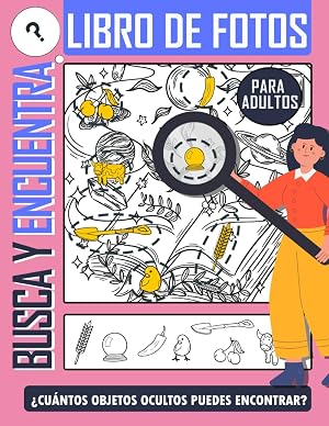 Busca y Encuentra para Adultos: Un libro de b&uacute;squeda y encuentra para ni&ntilde;os y adultos. Los objetos ocultos en las im&aacute;genes. Actividades de desaf&iacute;o para adultos y personas mayores. Relajaci&oacute;n.