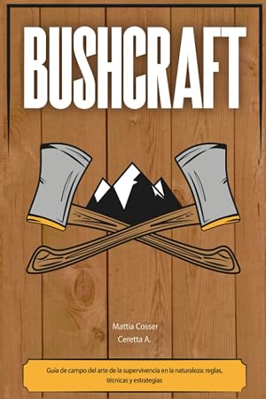 Bushcraft: Gu&iacute;a de campo del arte de la supervivencia en la naturaleza: reglas, t&eacute;cnicas y estrategias