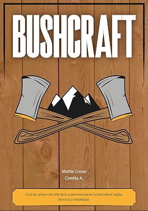 Bushcraft: Gu&iacute;a de campo del arte de la supervivencia en la naturaleza: reglas, t&eacute;cnicas y estrategias