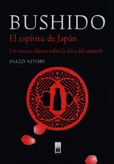 Bushido. El esp&iacute;ritu de Jap&oacute;n. Un ensayo cl&aacute;sico sobre la &eacute;tica del samur&aacute;i