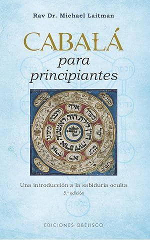 Cabal&aacute; para principiantes (N.E.) (C&aacute;bala y juda&iacute;smo): Una Introduccion a La Sabiduria Oculta