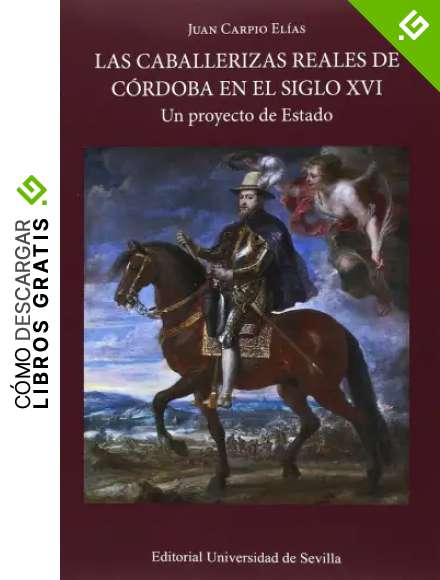 Caballerizas reales de C&oacute;rdoba en el siglo XVI,Las: Un proyecto de Estado: 336 (Historia y Geograf&iacute;a)