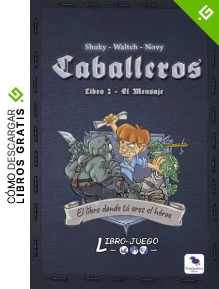 Caballeros 2 El Mensaje: El libro donde t&uacute; eres el h&eacute;roe: 8 (Libro-Juego)