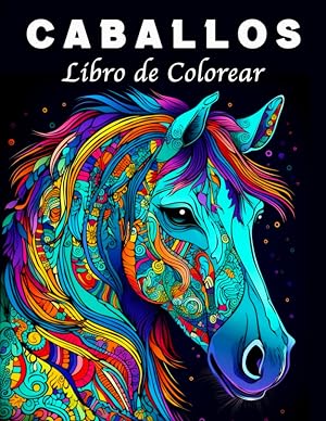 Caballos Libro de Colorear: 70 Hermosos Mandalas de Caballos para Controlar el Estr&eacute;s y Relajarse