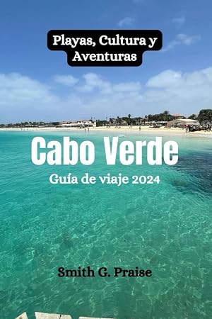 Cabo Verde Gu&iacute;a de viaje 2024: Playas, Cultura y Aventuras