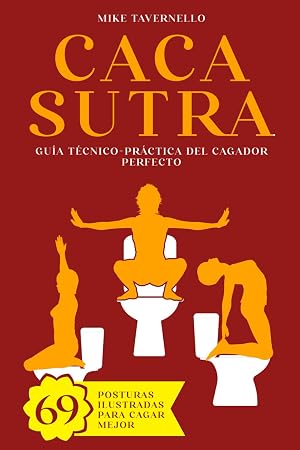 Cacasutra: Gu&iacute;a t&eacute;cnico-pr&aacute;ctica del cagador perfecto | 69 posturas ilustradas para cagar mejor| regalos originales