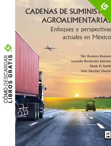 Cadenas de suministro agroalimentarias: Enfoques y perspectivas actuales en M&eacute;xico