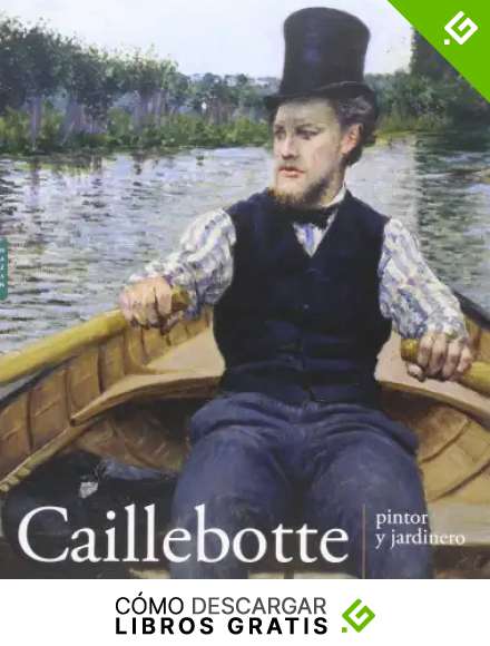 Caillebotte, pintor y jardinero