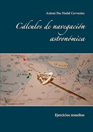 C&aacute;lculos de navegaci&oacute;n astron&oacute;mica: Ejercicios resueltos
