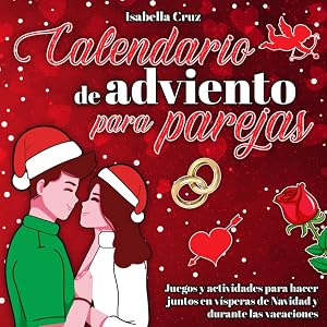Calendario de Adviento para parejas: Juegos y actividades para hacer juntos en v&iacute;speras de Navidad y durante las vacaciones. | Libros para adultos