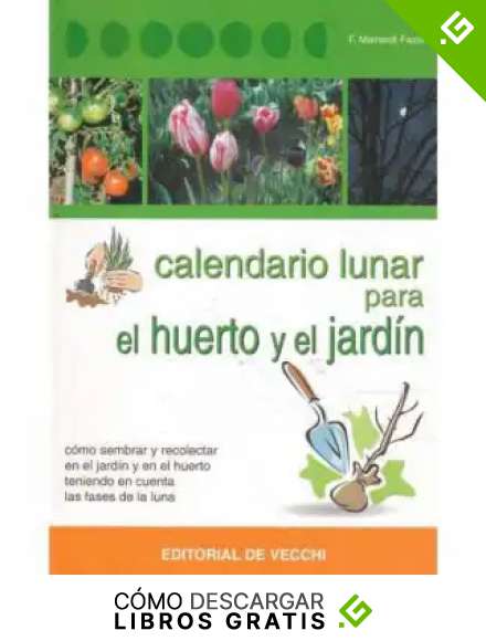 Calendario lunar para el huerto y el jardin (Agricultura Y Horticultura)