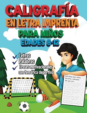 Caligraf&iacute;a En Letra Imprenta Para Ni&ntilde;os 8-12: Cuaderno con Tem&aacute;tica Deportiva Para Aprender a Escribir En Imprenta Letras, Palabras y Frases de Motivacion