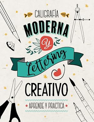 Caligraf&iacute;a Moderna y Lettering Creativo - Aprende y Practica: Cuaderno de lettering y caligraf&iacute;a para principiantes. | 200 p&aacute;ginas de teor&iacute;a, ejercicios y proyectos para realizar.