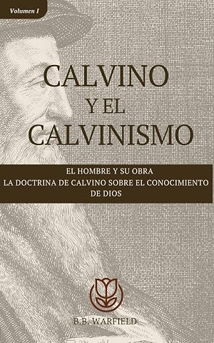 Calvino y el calvinismo: El hombre y su obra - La doctrina de Calvino sobre el conocimiento de Dios