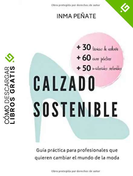 CALZADO SOSTENIBLE: Gu&iacute;a pr&aacute;ctica para profesionales que quieren cambiar el mundo de la moda