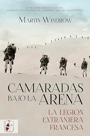 Camaradas bajo la arena: La Legión Extranjera francesa