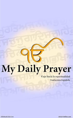 Cambia tu vida y consigue paz interior. Todas las oraciones espirituales diarias de Guru Granth Sahib con traducci&oacute;n espiritual realizadas por voluntarios ... 30 a&ntilde;os.: Viaje Espiritual para el Al