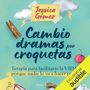 Cambio dramas por croquetas: Terapia para facilitarte la vida, porque nadie lo va a hacer por ti