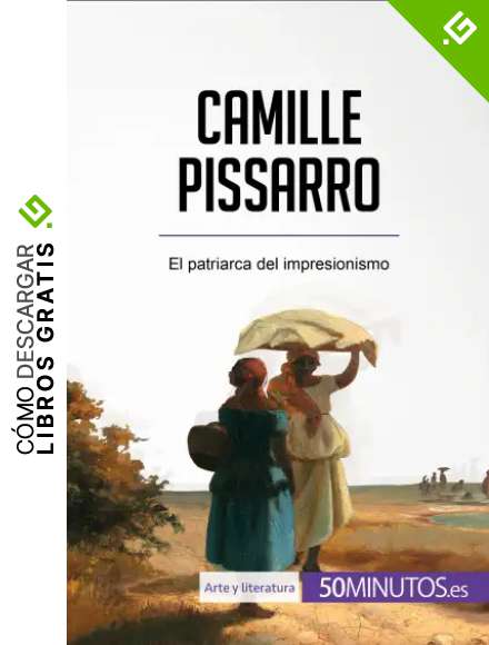 Camille Pissarro: El patriarca del impresionismo (Arte y literatura)