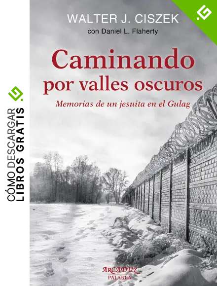 Caminando por valles oscuros: Memorias de un jesuita en el Gulag (Arcaduz n&ordm; 120)