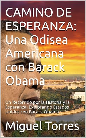 CAMINO DE ESPERANZA: Una Odisea Americana con Barack Obama: Un Recorrido por la Historia y la Esperanza: Explorando Estados Unidos con Barack Obama (Horizontes ... Un Multiverso de Relatos de Viaje)