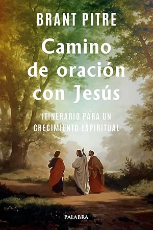 Camino de oraci&oacute;n con Jes&uacute;s. Itinerario para un crecimiento espiritual (Mundo y cristianismo)