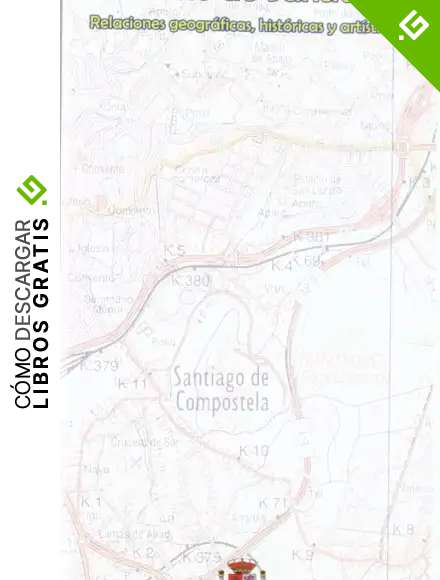 Camino de Santiago, relaciones geogr&aacute;ficas, hist&oacute;ricas y art&iacute;sticas