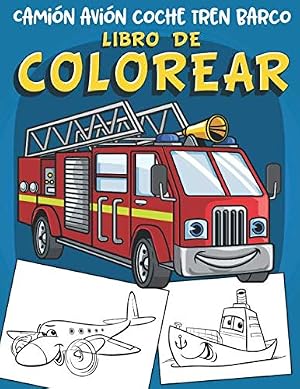Cami&oacute;n avi&oacute;n coche tren barco Libro de Colorear: 60 grandes dibujos &uacute;nicos de veh&iacute;culos de transporte Libro para colorear para ni&ntilde;os de 2 a 8 a&ntilde;os de edad