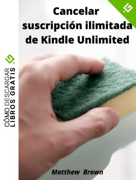 Cancelar suscripci&oacute;n ilimitada de Kindle Unlimited: C&oacute;mo cancelar su suscripci&oacute;n a Kindle Unlimited en 30 segundos o menos. Gu&iacute;a paso a paso para cancelar la suscripci&oacute;n a Kindle Unlimited