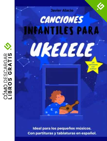 Canciones Infantiles para Ukelele: 35 canciones infantiles populares en espa&ntilde;ol con partituras y tablaturas. (Partituras y tablaturas para ukelele)