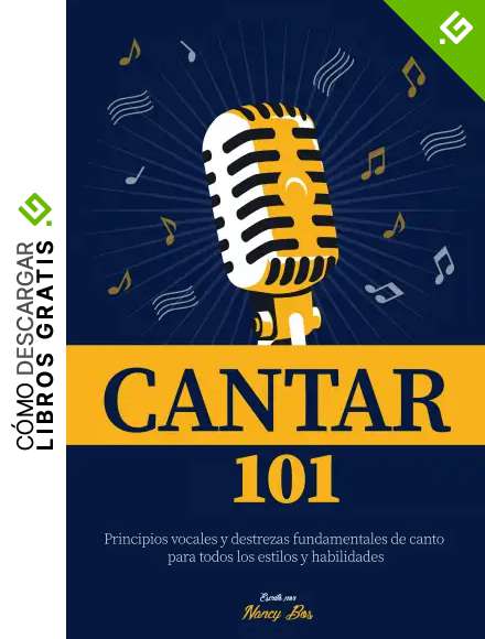 Cantar 101: Principios vocales y destrezas fundamentales de canto para todos los estilos y habilidades (Como Cantar n&ordm; 1)