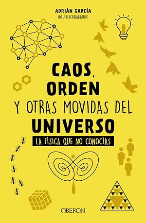 Caos, orden y otras movidas del universo: La f&iacute;sica que no conoc&iacute;as (Libros singulares)