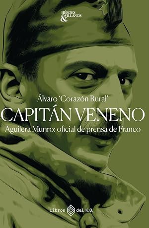 Capit&aacute;n veneno: Aguilera Munro: oficial de prensa de Franco